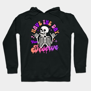 Have the Day you Deserve Funny Sarcastic Skeleton Christmas Birthday Gifts 2023 2024 Hoodie